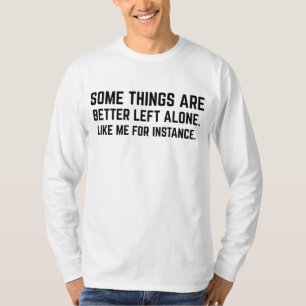 Camiseta Algumas Coisas São Melhor Deixadas em Paz Como Eu