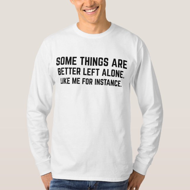 Camiseta Algumas Coisas São Melhor Deixadas em Paz Como Eu  (Frente)