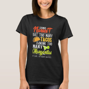 Camiseta ALGUMAS Enfermeiras COMEM MUITOS TACOS &BEBEM MUIT