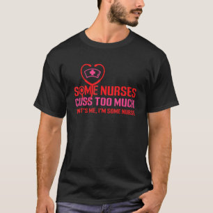 Camiseta Algumas Enfermeiras Custa Demais Que Sou Eu, Enfer