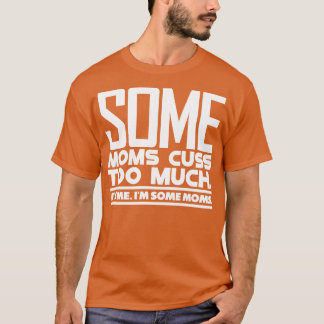 Camiseta Algumas Mães Custa Demais 2
