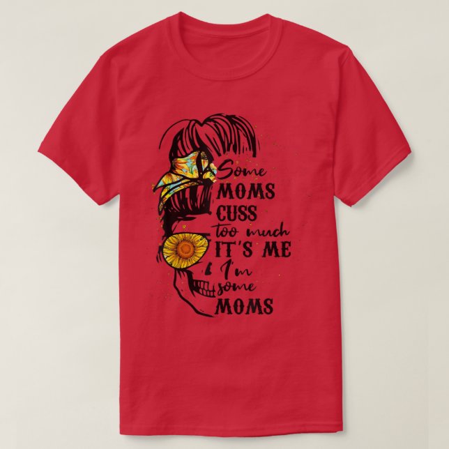 Camiseta Algumas Mães Custa Muito O Meu Maldito Crânio De A (Frente do Design)
