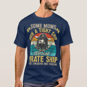 Camiseta Algumas mães dirigem um navio bem disciplinado, eu
