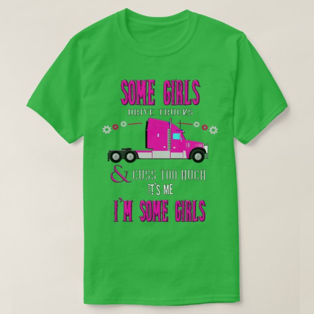 Camiseta Algumas Meninas Dirigem Caminhões (Frente do Design)