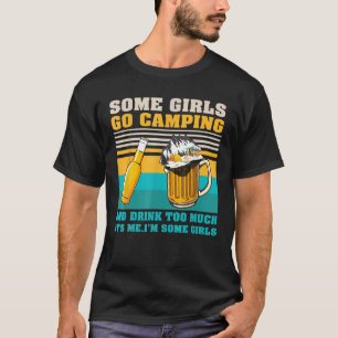 Camiseta Algumas Meninas Vão Acampar Bebem Demais Meninas