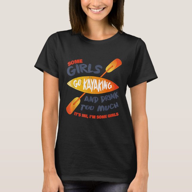 Camiseta Algumas Meninas Vão Kayaking Bebem Demais Vinta Re (Frente)