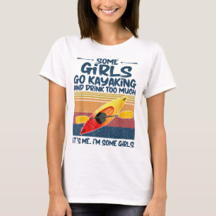 Camiseta Algumas Meninas Vão Kayaking E Bebem Demais Retro 