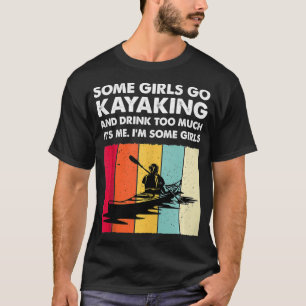 Camiseta Algumas Meninas Vão Kayaking Kayaker Engraçadas Mu