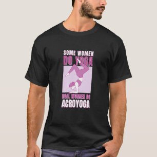Camiseta Algumas mulheres fazem Yoga, outras fazem Acroyoga