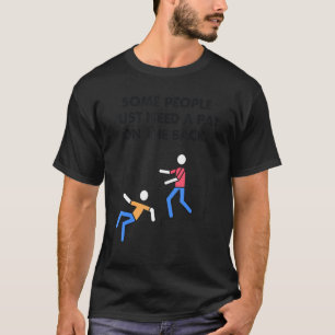Camiseta Algumas Pessoas Precisam De Um Pat Na Parte Trasei