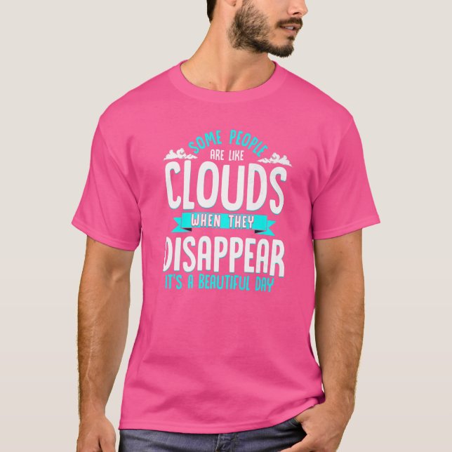 Camiseta Algumas Pessoas São Como Nuvens Dizendo Sarcástico (Frente)