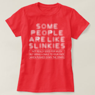 Camiseta Algumas Pessoas São Como Slinkies Slinkies Citação