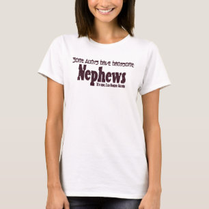 Camiseta Algumas Tias Têm Bons Sobrinhos Engraçados