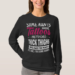 Camiseta Algumas Tias Têm Tatuagens Olhos Bonito Tia 1