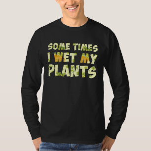 Camiseta Algumas Vezes Eu Rego Minhas Plantas Jardim Jardin