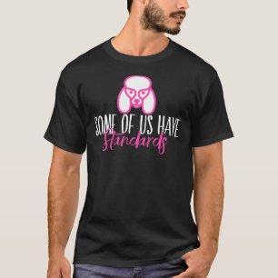 Camiseta Alguns De Nós Têm Padrões Um Poodle Padrão Eng