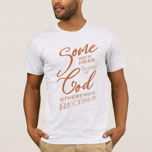 Camiseta Alguns desejam ouvir a palavra de Deus, outros des