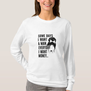 Camiseta Alguns Dias Quero Um Homem Todos Os Dias Quero Din