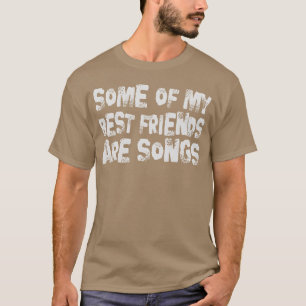 Camiseta Alguns Dos Meus Melhores Amigos São Canções Que Di