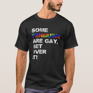 Camiseta Alguns pinguins são gay para superar isso.