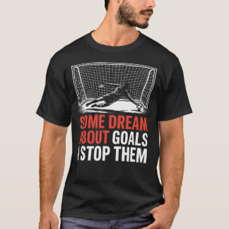 Camiseta Alguns Sonham Com Gols Eu Os Impedio Time Futebol