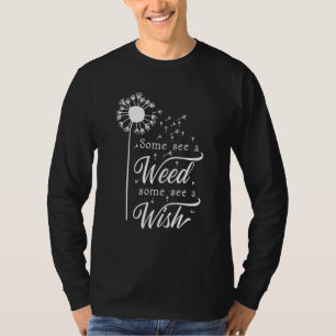 Camiseta Alguns Veem Uma Febre Alguns Veem Um Dandelion De