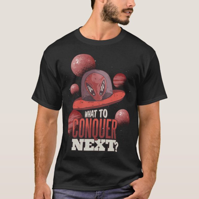 Camiseta Alienígena Engraçado Do Ufo O Que Conquistar A Pró (Frente)
