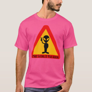 Camiseta Alienígena Engraçado Presente Não Estou Dizendo Qu