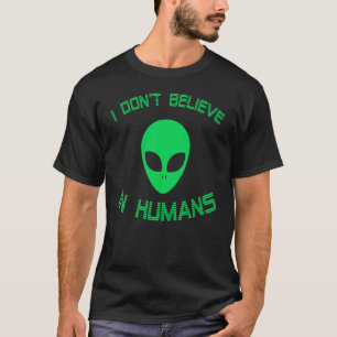 Camiseta Alienígena Verde Eu Não Acredito Na Alienígena Hum