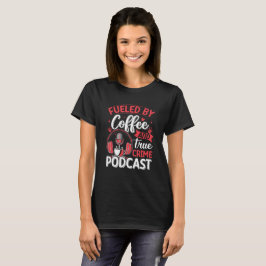 Camiseta Alimentado pelo Café e Podcast do Crime Verdadeiro