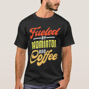 Camiseta Alimentado Por Badminton E Café Engraçado Badminto