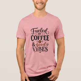 Camiseta Alimentado por Café e Boas Vibrações