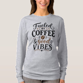 Camiseta Alimentado por Café e Boas Vibrações