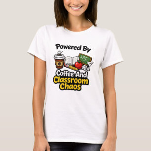 Camiseta Alimentado Por Café E Caos De Sala De Aula   Chá E