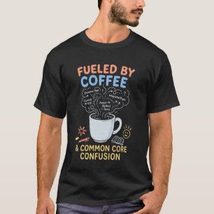 Camiseta Alimentado por Café e Confusão do Common Core Gera