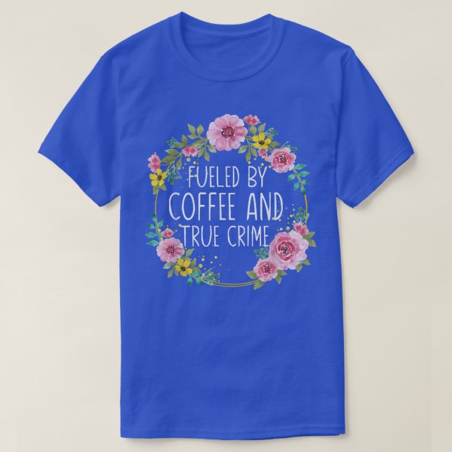 Camiseta Alimentado Por Café E Crime Verdadeiro, Murderino  (Frente do Design)