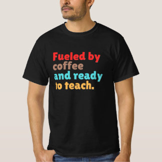Camiseta Alimentado por Café e Pronto para Ensinar –