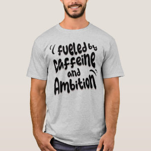 Camiseta Alimentado Por Cafeína E Ambition Doutorado Forman