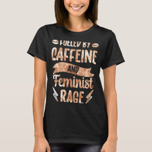 Camiseta Alimentado Por Cafeína E Feminismo Em Fúria Femini