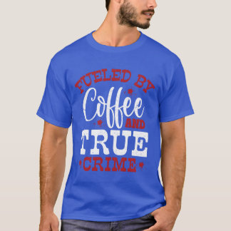 Camiseta Alimentado Por Coffeerue Crime Murder Show Família