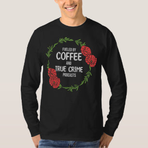 Camiseta Alimentado Por Podcast De Café E Crime De Docu