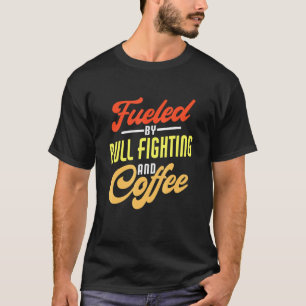 Camiseta Alimentado Por Touro E Combatente De Touro De Café