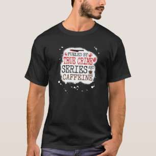 Camiseta Alimentado por True Crime Series e Caffeine Assass