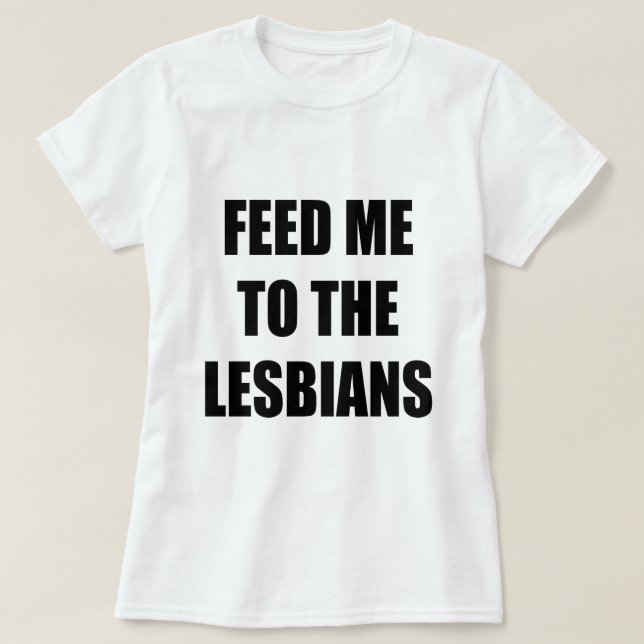 CAMISETA ALIMENTE-ME AOS LESBIANOS (Frente do Design)