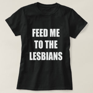 CAMISETA ALIMENTE-ME AOS LESBIANOS