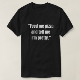 Camiseta Alimente-me com pizza e diga que sou bonita