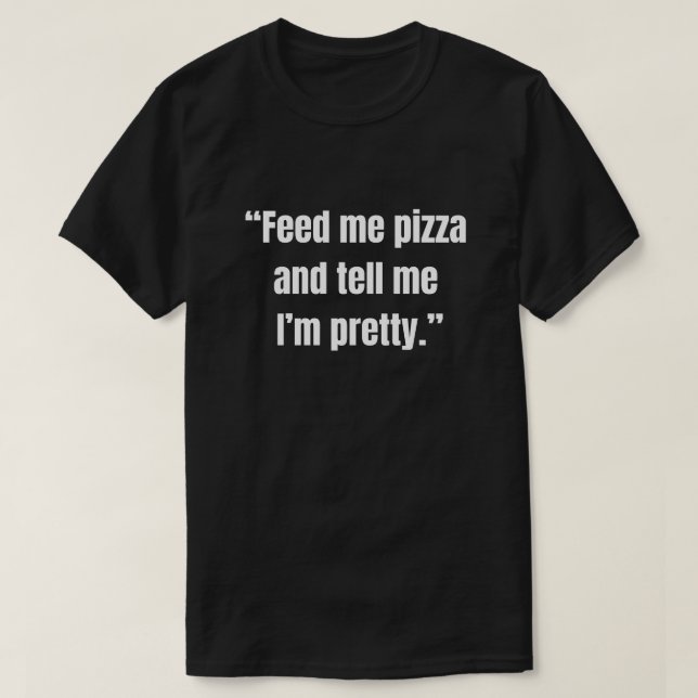 Camiseta Alimente-me com pizza e diga que sou bonita (Frente do Design)