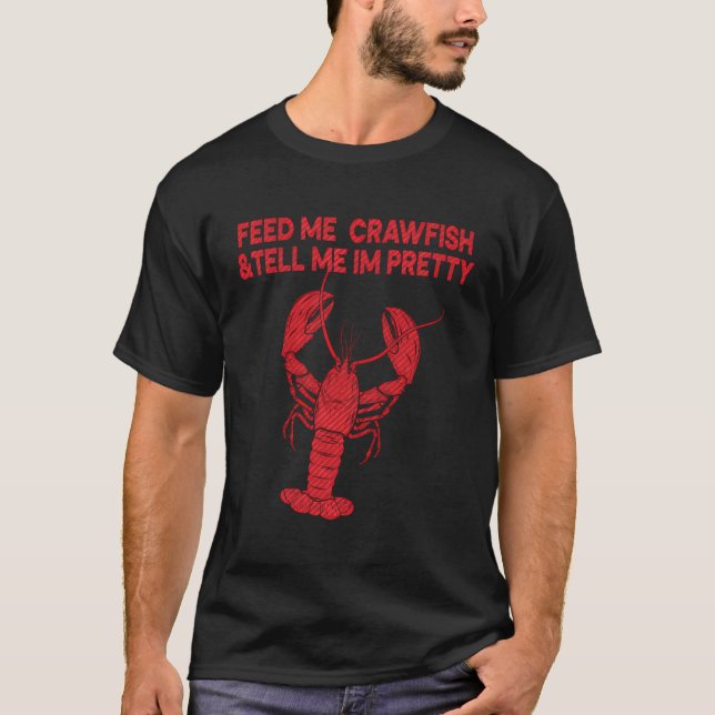 Camiseta Alimente-Me Crawfish Diga-Me Que Sou Bonito Crawfi (Frente)