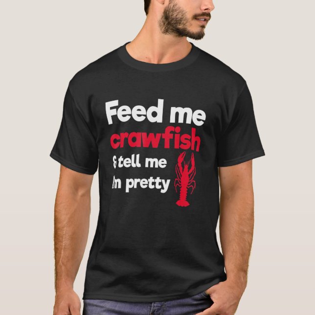 Camiseta Alimente-me Crawfish e diga-me que sou Bonito Craw (Frente)