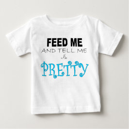 CAMISETA ALIMENTE-ME E DIGA-ME QUE ESTOU BONITO
